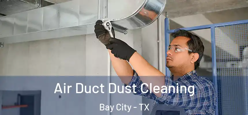  Air Duct Dust Cleaning Bay City - TX