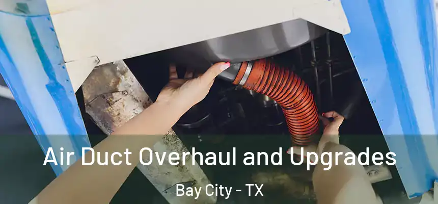  Air Duct Overhaul and Upgrades Bay City - TX