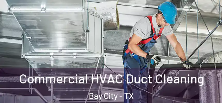  Commercial HVAC Duct Cleaning Bay City - TX