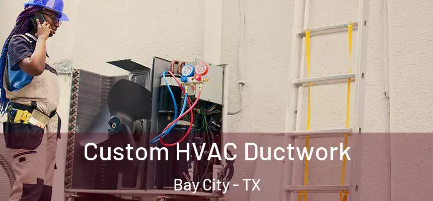  Custom HVAC Ductwork Bay City - TX