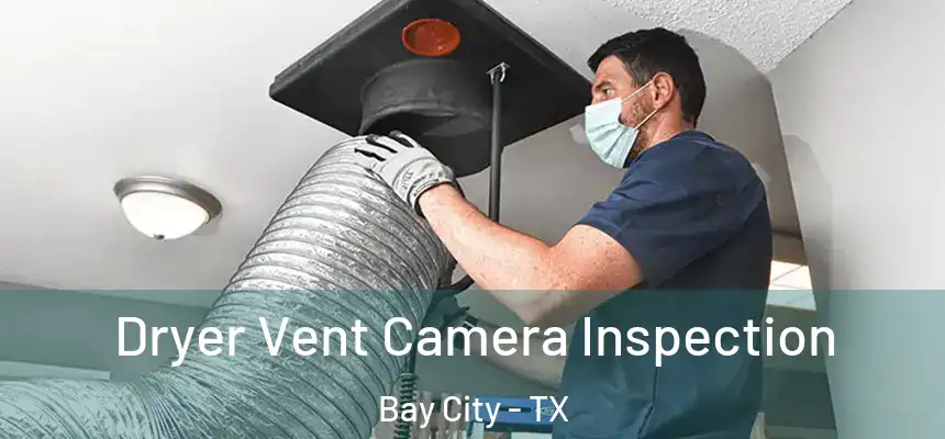  Dryer Vent Camera Inspection Bay City - TX