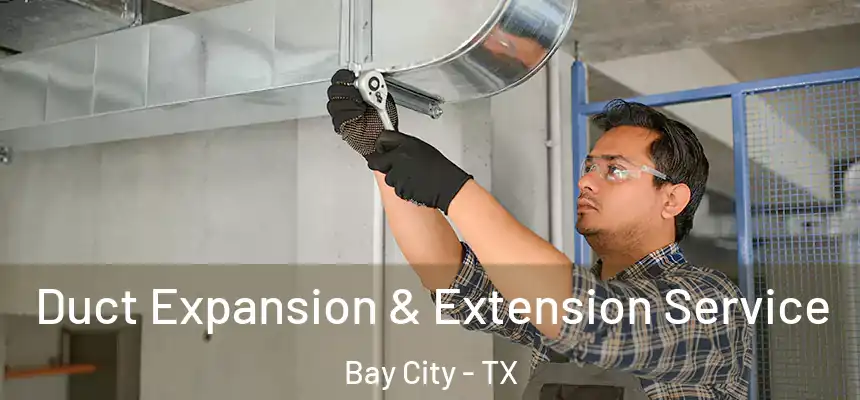  Duct Expansion & Extension Service Bay City - TX