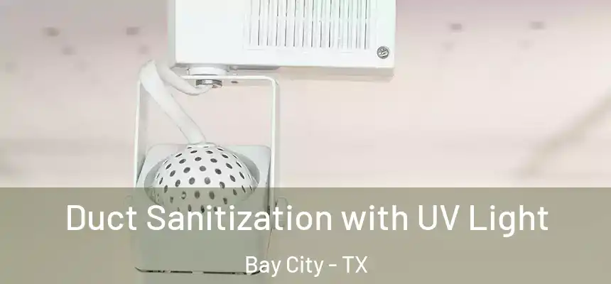  Duct Sanitization with UV Light Bay City - TX