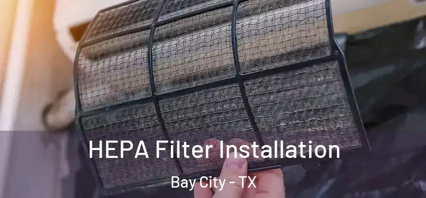  HEPA Filter Installation Bay City - TX