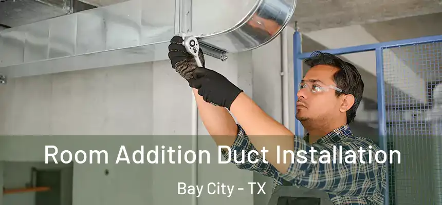  Room Addition Duct Installation Bay City - TX