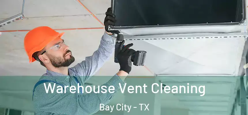  Warehouse Vent Cleaning Bay City - TX